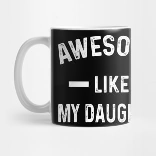 Awesome Like My Daughter - Gift from Daughter to Dad Mug